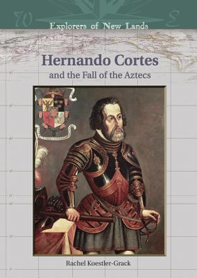 Hernándo Cortés and the fall of the Aztecs