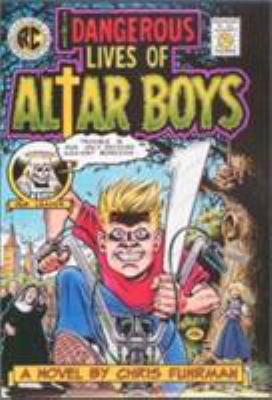 The dangerous lives of altar boys : a novel