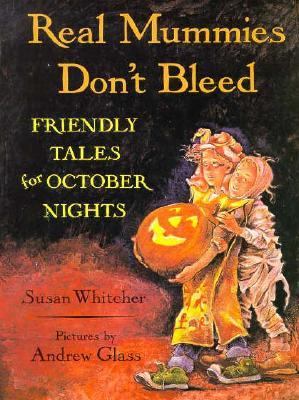 Real mummies don't bleed : friendly tales for October nights