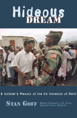 Hideous dream : a soldier's memoir of the US invasion of Haiti