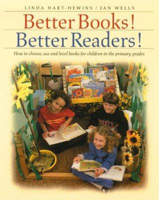 Better books! Better readers! : how to choose, use, and level books for children in the primary grades