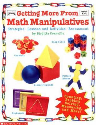 Getting more from math manipulatives : strategies, lessons, activities, and assessment