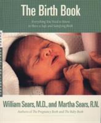 The birth book : everything you need to know to have a safe and satisfying birth