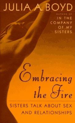 Embracing the fire : sisters talk about sex and relationships
