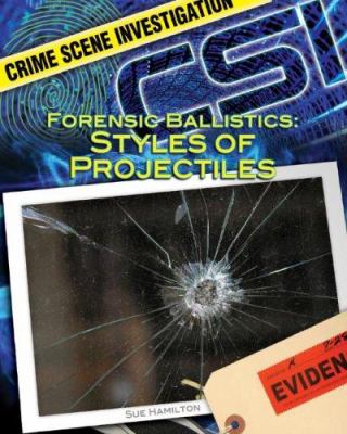 Forensic ballistics : styles of projectiles