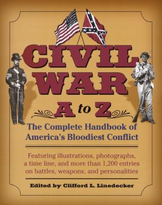 Civil war A to Z : the complete handbook of America's bloodiest conflict