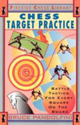 Chess target practice : battle tactics for every square on the board