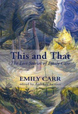 This and that : the lost stories of Emily Carr