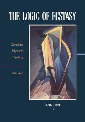 The logic of ecstasy : Canadian mystical painting, 1920-1940