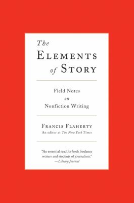 The elements of story : field notes on nonfiction writing