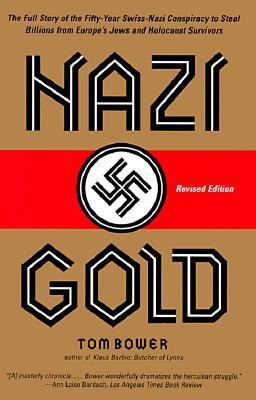 Nazi gold : the full story of the fifty-year Swiss-Nazi conspiracy to steal billions from Europe's Jews and Holocaust survivors