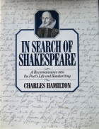 In search of Shakespeare : a reconnaissance into the poet's life and handwriting