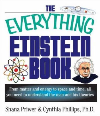 The everything Einstein book : from matter and energy to space and time, all you need to understand the man and his theories