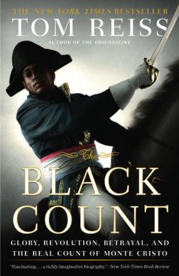 The Black Count : glory, revolution, betrayal, and the real Count of Monte Cristo