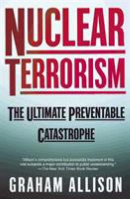 Nuclear terrorism : the ultimate preventable catastrophe