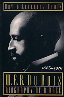 W.E.B. DuBois : biography of a race, 1868-1919