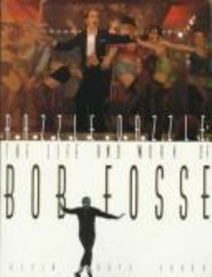 Razzle dazzle : the life and work of Bob Fosse