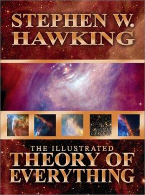 The illustrated theory of everything : the origin and fate of the universe