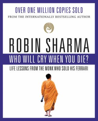 Who will cry when you die? : life lessons from the monk who sold his Ferrari