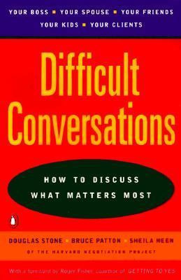 Difficult conversations : how to discuss what matters most