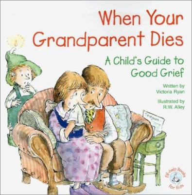 When your grandparent dies : a child's guide to good grief