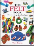 The felt book : easy-to-make projects for all ages