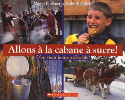 Allons à la cabane à sucre! : d'où vient le sirop d'érable?