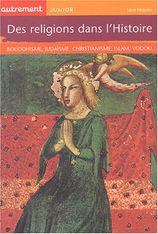 Des religions dans l'histoire : bouddhisme, judaïsme, christianisme, islam, vodou--