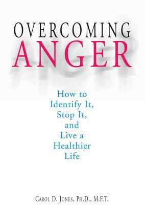 Overcoming anger : how to identify it, stop it, and live a healthier life