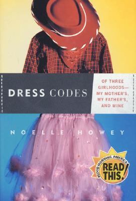 Dress codes : of three girlhoods-- my mother's, my father's, and mine