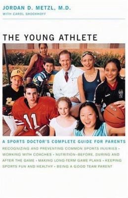 The young athlete : a sports doctor's complete guide for parents