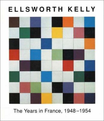 Ellsworth Kelly : the years in France, 1948-1954